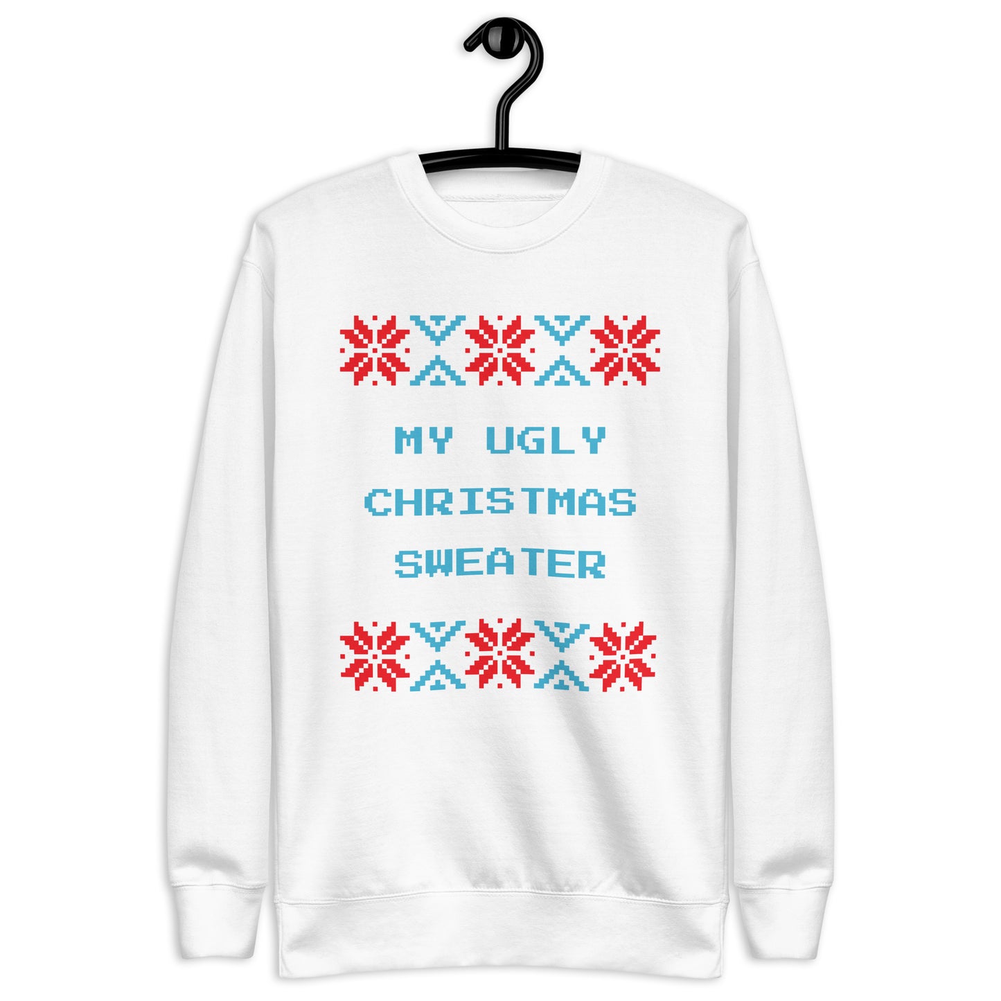 My Ugly Christmas Sweater Unisex Premium Sweatshirt